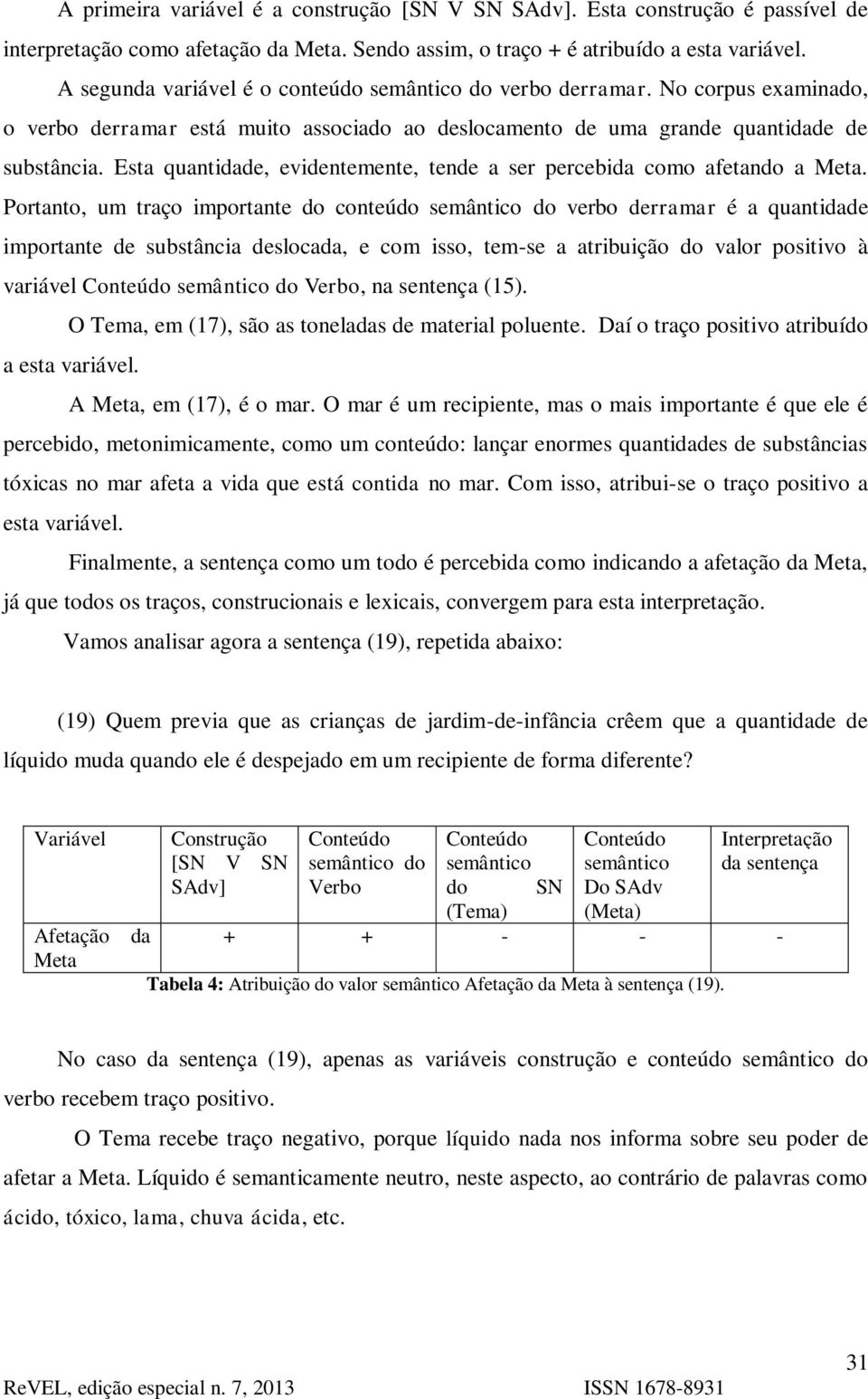 Esta quantidade, evidentemente, tende a ser percebida como afetando a Meta.