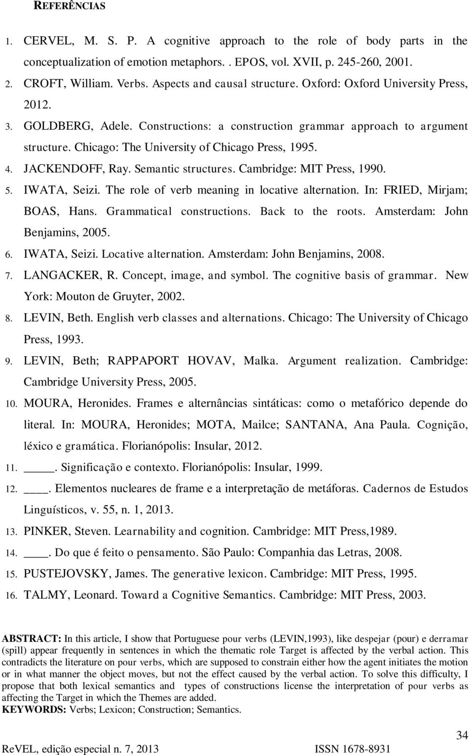 Chicago: The University of Chicago Press, 1995. 4. JACKENDOFF, Ray. Semantic structures. Cambridge: MIT Press, 1990. 5. IWATA, Seizi. The role of verb meaning in locative alternation.