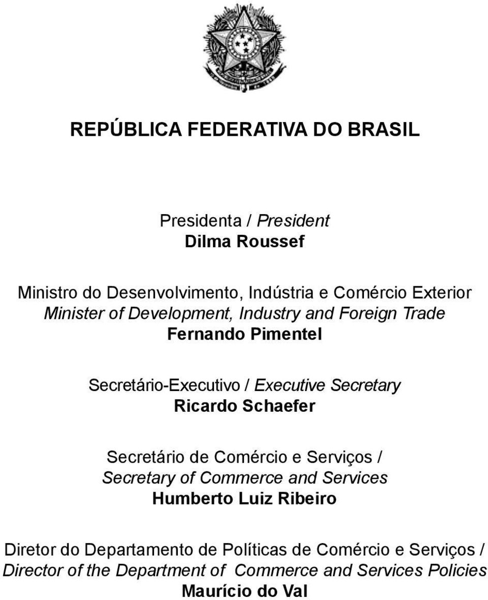 Ricardo Schaefer Secretário de Comércio e Serviços / Secretary of Commerce and Services Humberto Luiz Ribeiro Diretor do