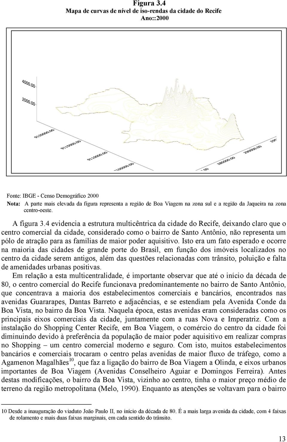 região da Jaqueira na zona centro-oeste. A figura 3.