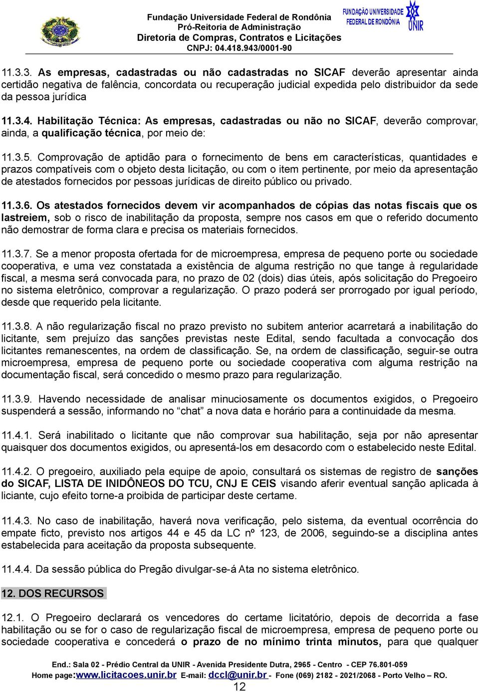 Comprovação de aptidão para o fornecimento de bens em características, quantidades e prazos compatíveis com o objeto desta licitação, ou com o item pertinente, por meio da apresentação de atestados