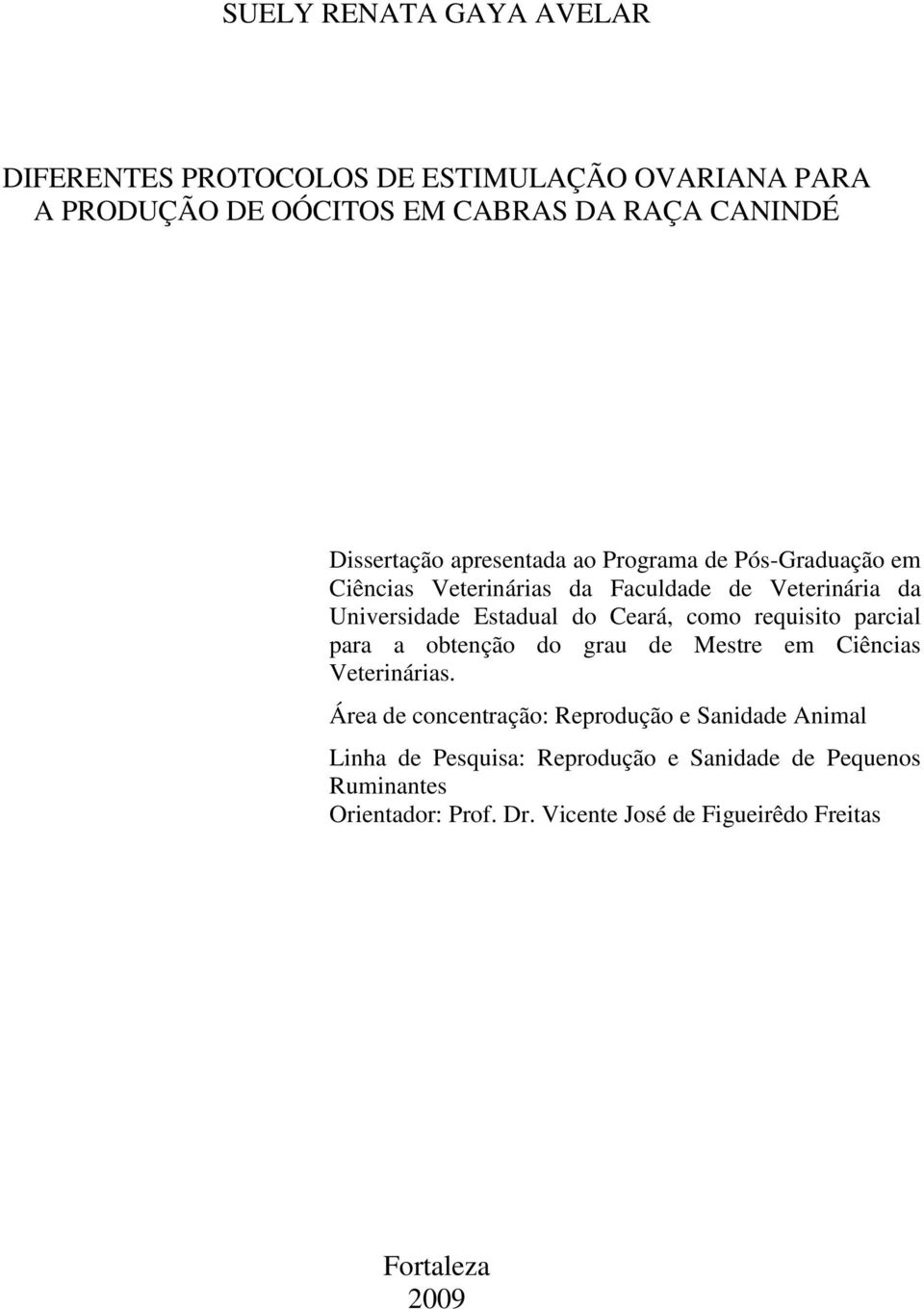 Ceará, como requisito parcial para a obtenção do grau de Mestre em Ciências Veterinárias.