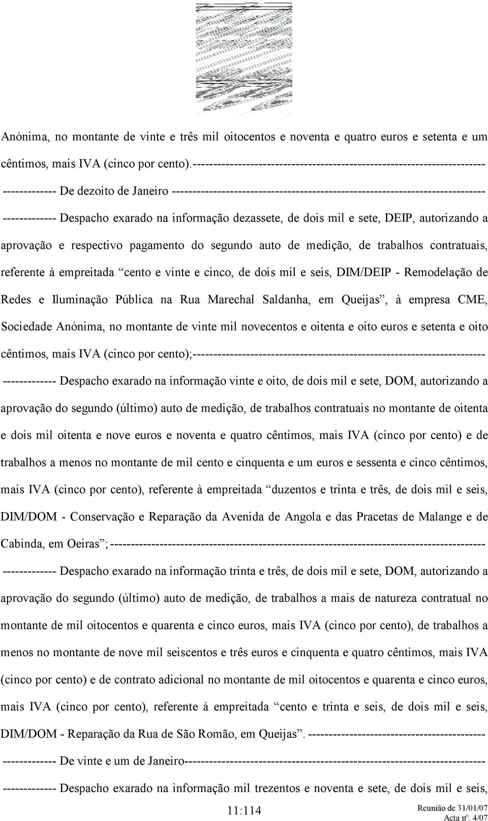 Despacho exarado na informação dezassete, de dois mil e sete, DEIP, autorizando a aprovação e respectivo pagamento do segundo auto de medição, de trabalhos contratuais, referente à empreitada cento e