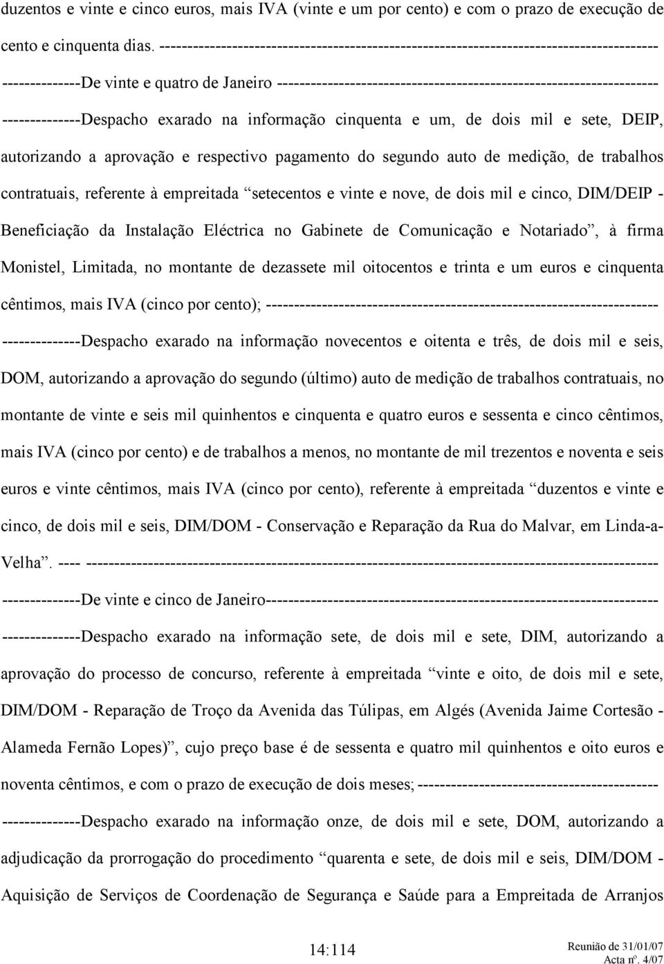 -------------------------------------------------------------------- --------------Despacho exarado na informação cinquenta e um, de dois mil e sete, DEIP, autorizando a aprovação e respectivo