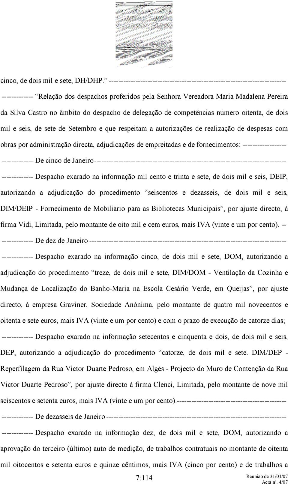 despacho de delegação de competências número oitenta, de dois mil e seis, de sete de Setembro e que respeitam a autorizações de realização de despesas com obras por administração directa,