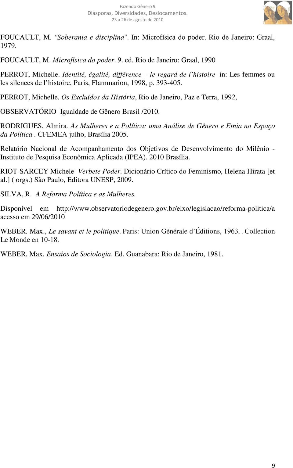 Os Excluídos da História, Rio de Janeiro, Paz e Terra, 1992, OBSERVATÓRIO Igualdade de Gênero Brasil /2010. RODRIGUES, Almira.