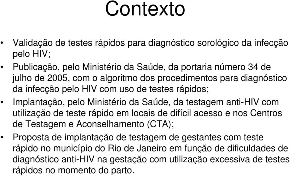 anti-hiv com utilização de teste rápido em locais de difícil acesso e nos Centros de Testagem e Aconselhamento (CTA); Proposta de implantação de testagem de