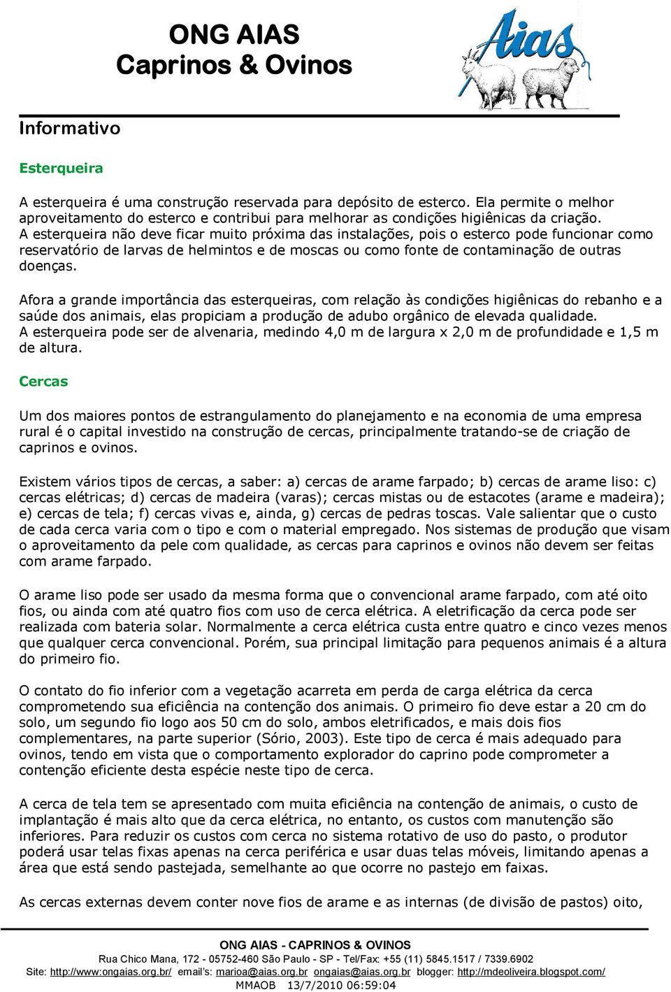 Afora a grande importância das esterqueiras, com relação às condições higiênicas do rebanho e a saúde dos animais, elas propiciam a produção de adubo orgânico de elevada qualidade.