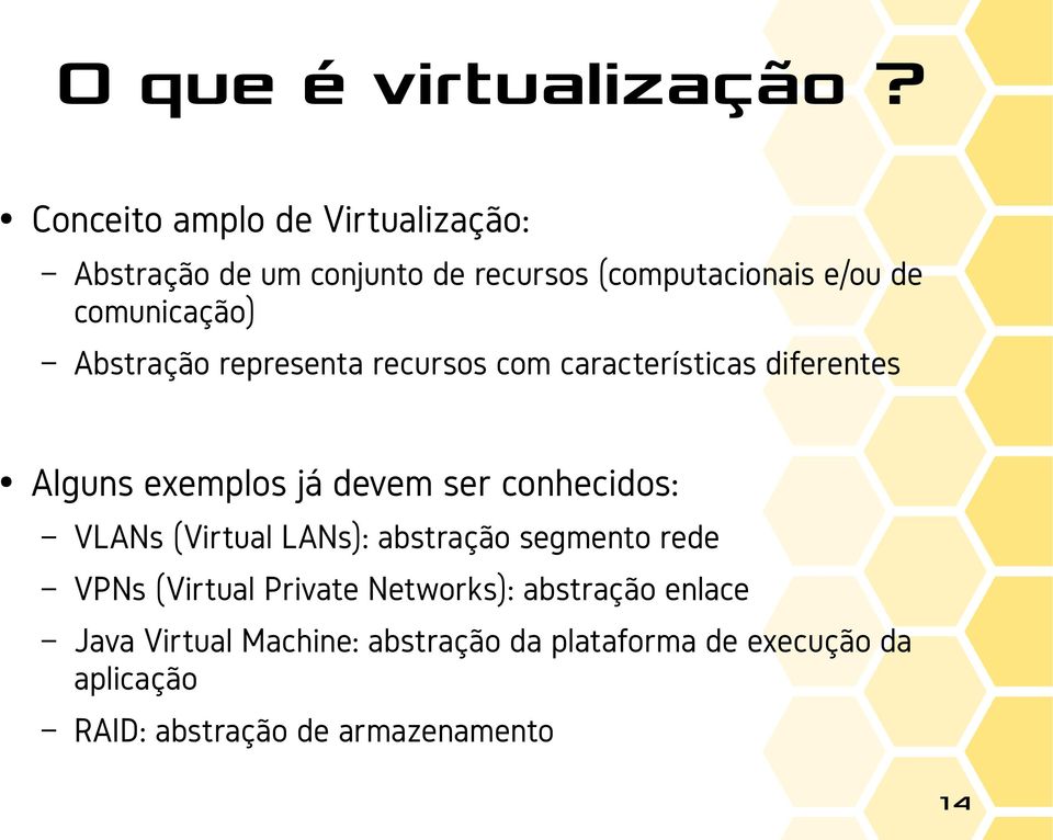 Abstração representa recursos com características diferentes Alguns exemplos já devem ser conhecidos: VLANs