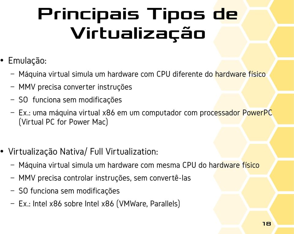 : uma máquina virtual x86 em um computador com processador PowerPC (Virtual PC for Power Mac) Virtualização Nativa/ Full