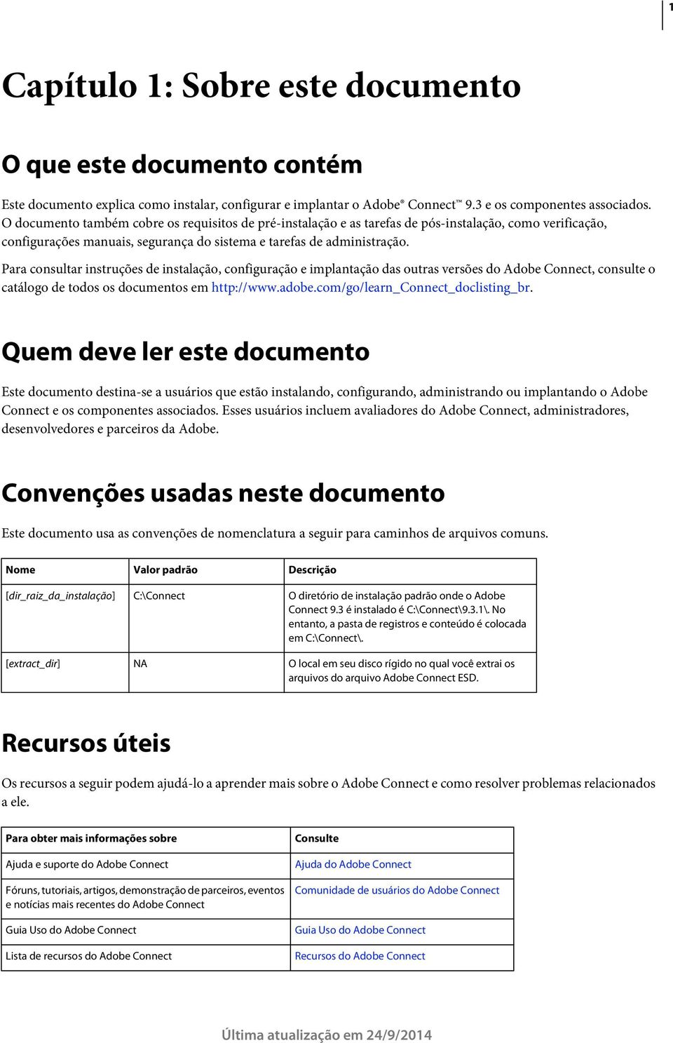 Para consultar instruções de instalação, configuração e implantação das outras versões do Adobe Connect, consulte o catálogo de todos os documentos em http://www.adobe.