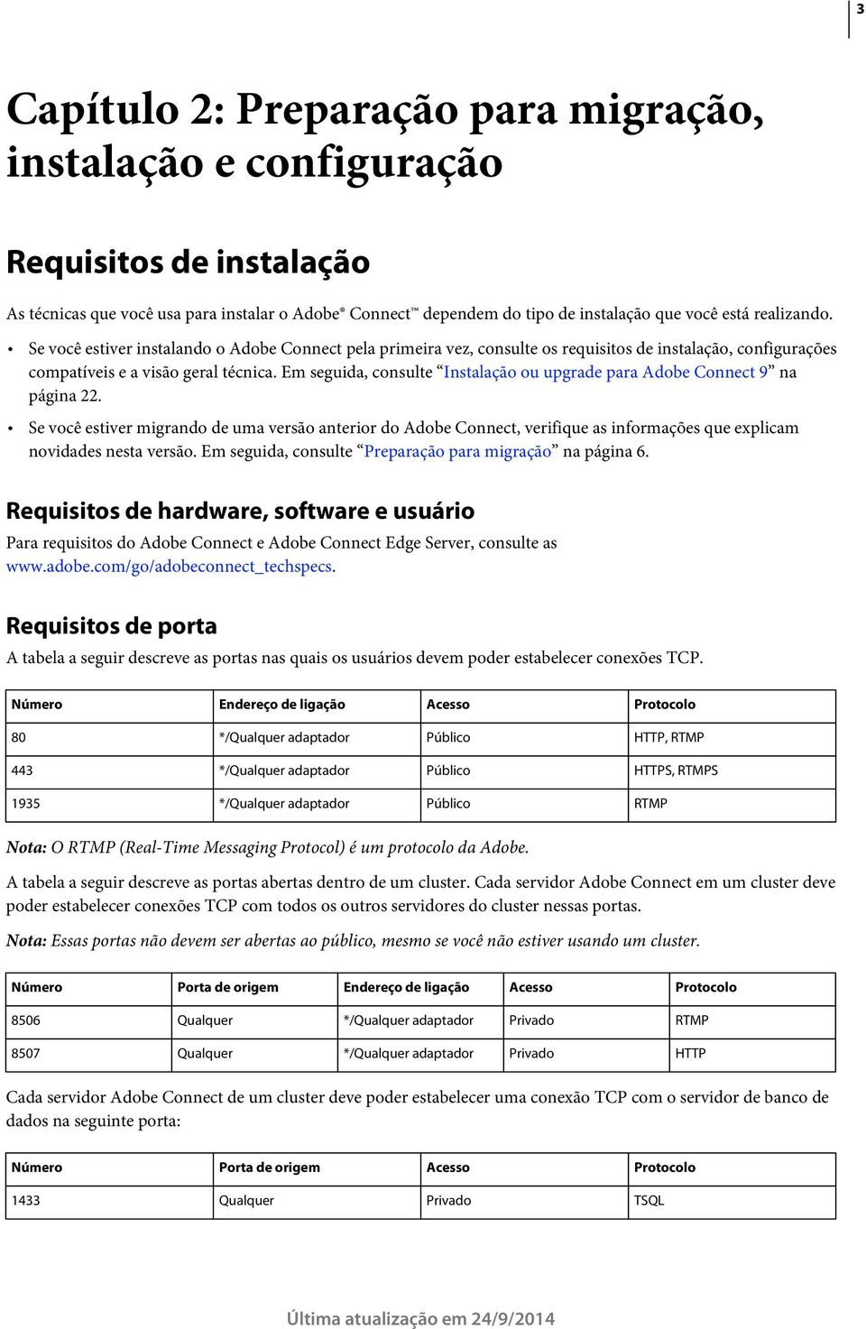 Em seguida, consulte Instalação ou upgrade para Adobe Connect 9 na página 22.