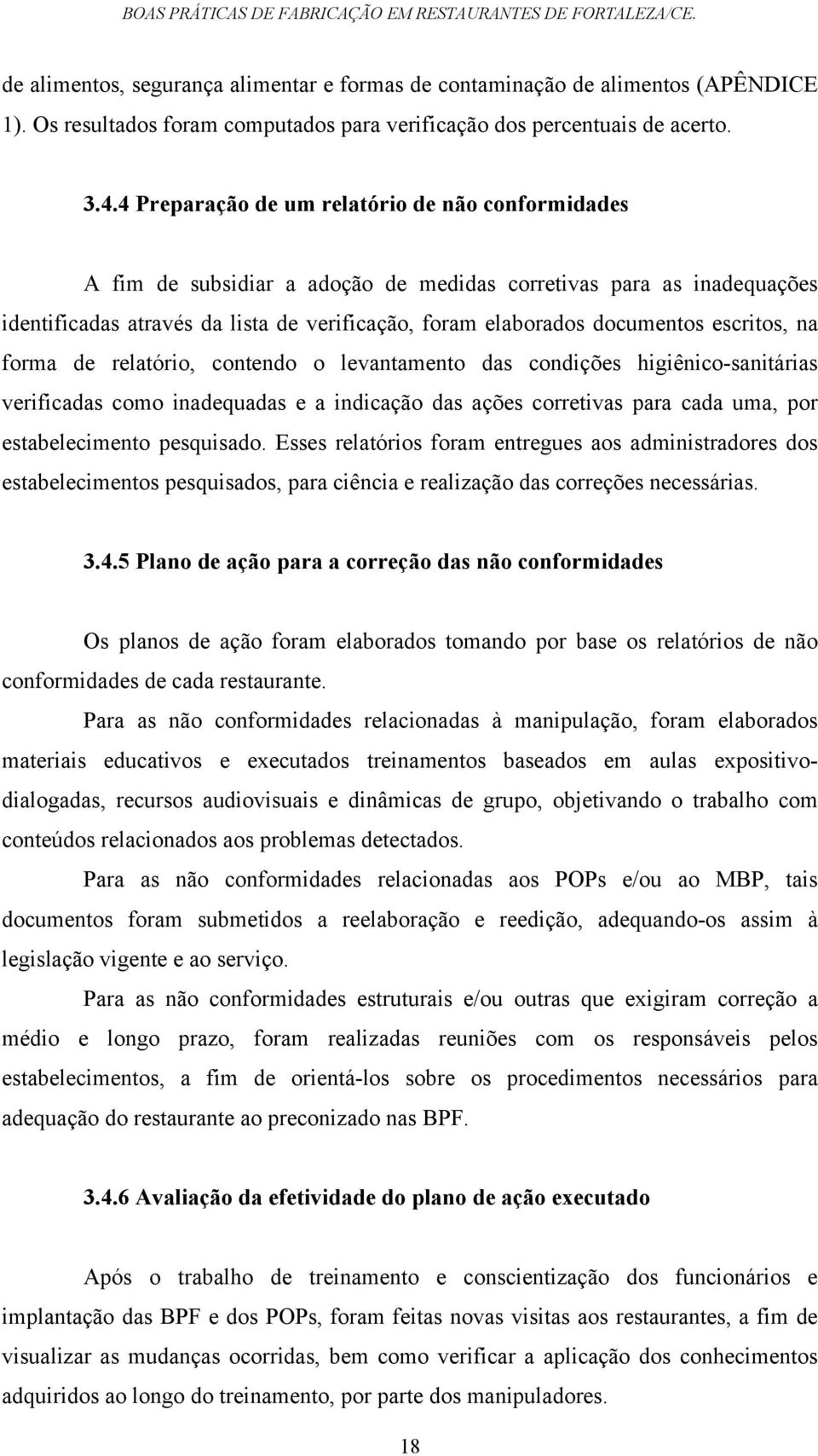 4 Preparação de um relatório de não conformidades A fim de subsidiar a adoção de medidas corretivas para as inadequações identificadas através da lista de verificação, foram elaborados documentos