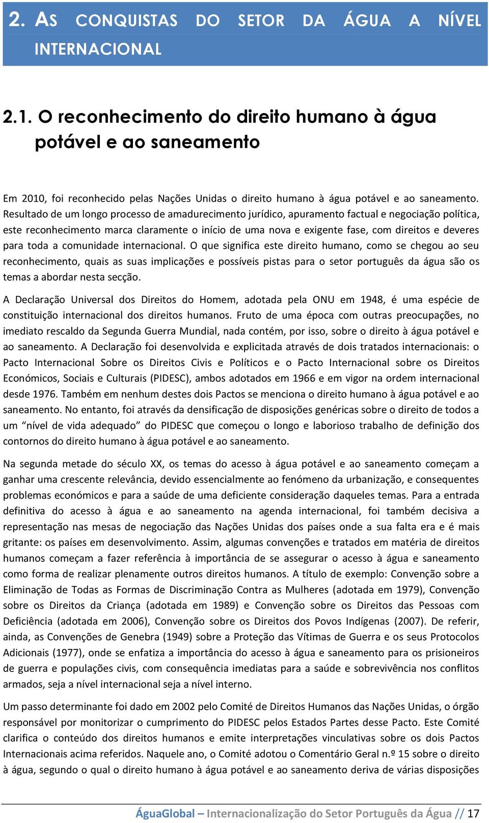 Resultado de um longo processo de amadurecimento jurídico, apuramento factual e negociação política, este reconhecimento marca claramente o início de uma nova e exigente fase, com direitos e deveres