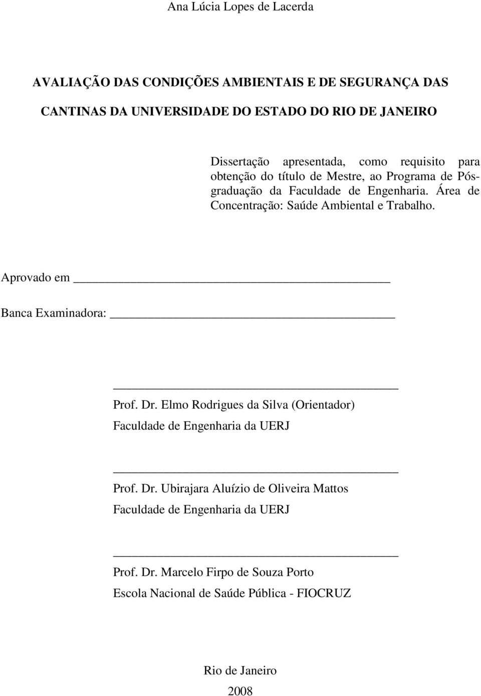 Área de Concentração: Saúde Ambiental e Trabalho. Aprovado em Banca Examinadora: Prof. Dr.