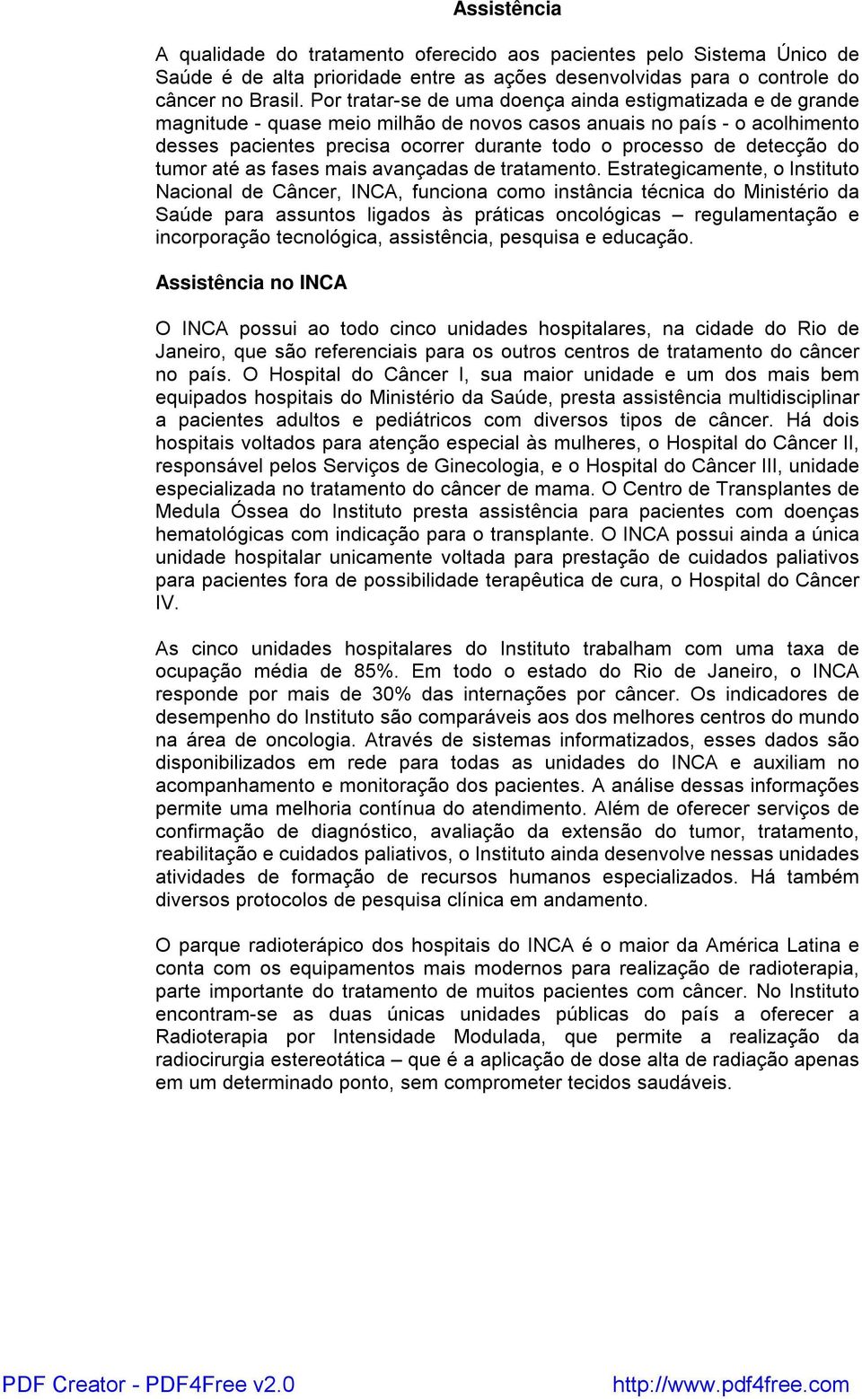 detecção do tumor até as fases mais avançadas de tratamento.