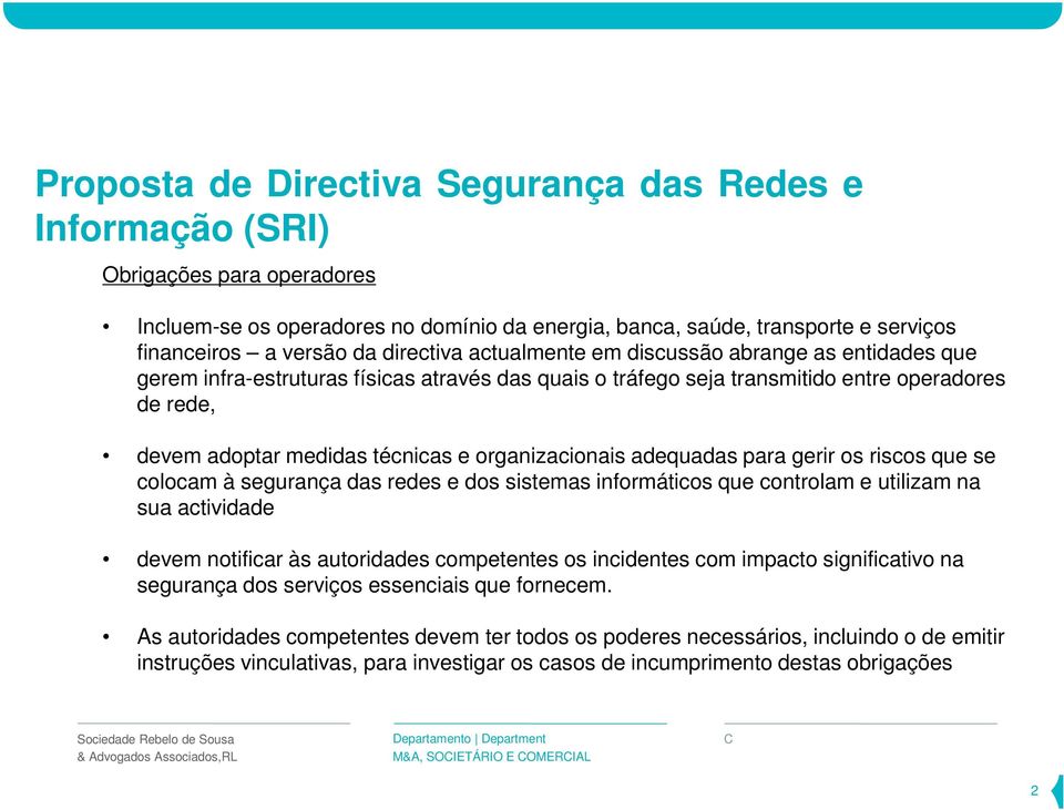 organizacionais adequadas para gerir os riscos que se colocam à segurança das redes e dos sistemas informáticos que controlam e utilizam na sua actividade devem notificar às autoridades competentes