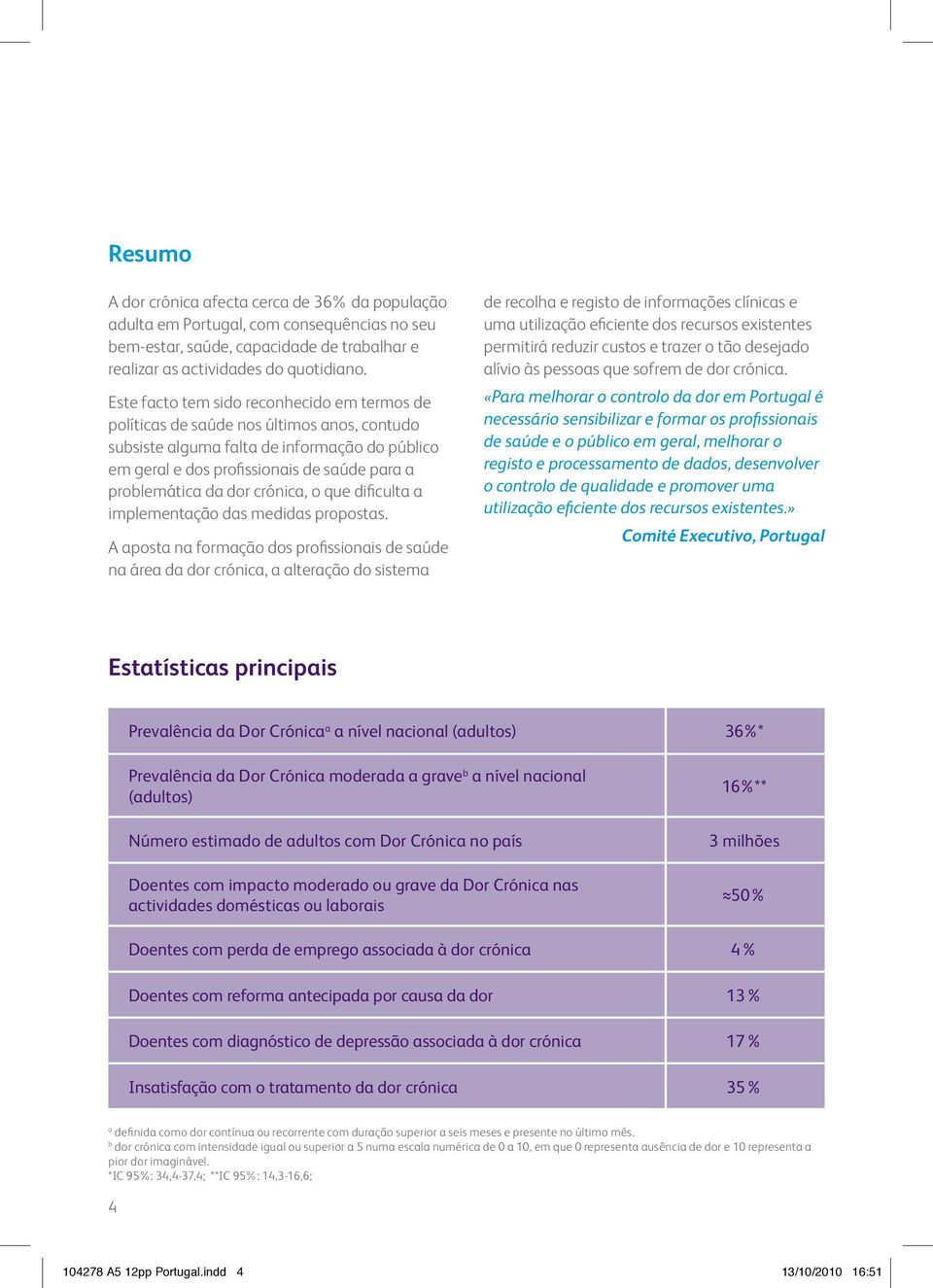 dor crónica, o que dificulta a implementação das medidas propostas.