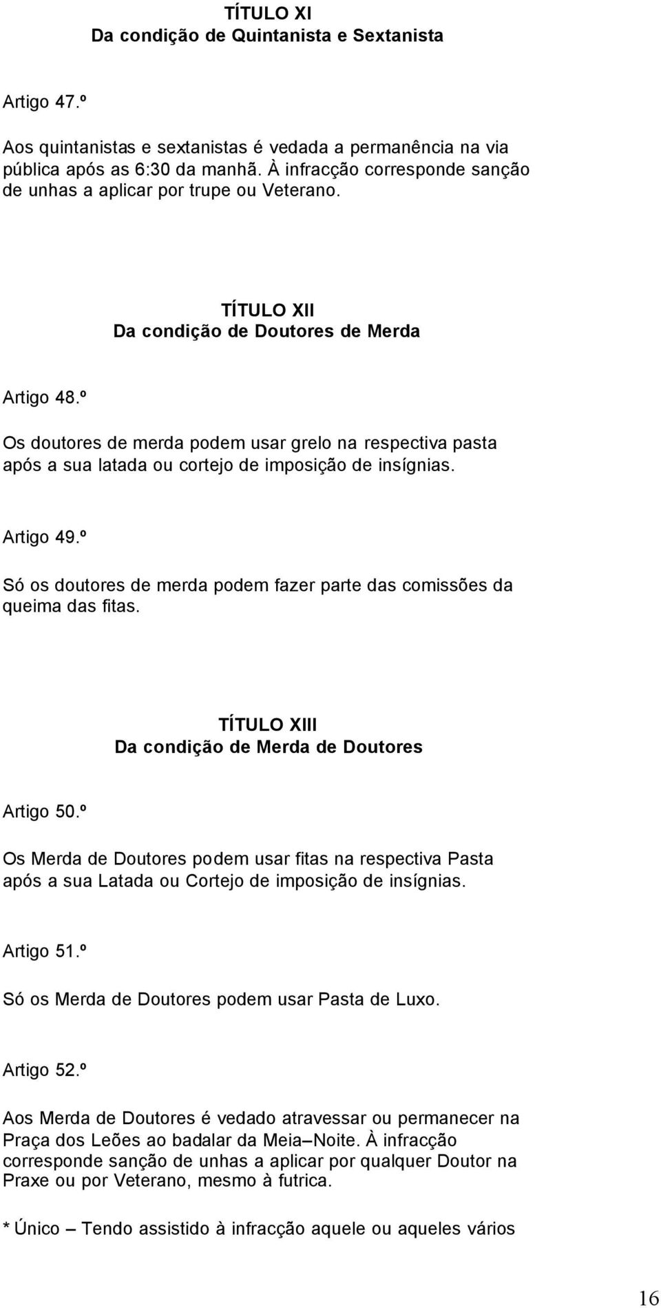 º Os doutores de merda podem usar grelo na respectiva pasta após a sua latada ou cortejo de imposição de insígnias. Artigo 49.