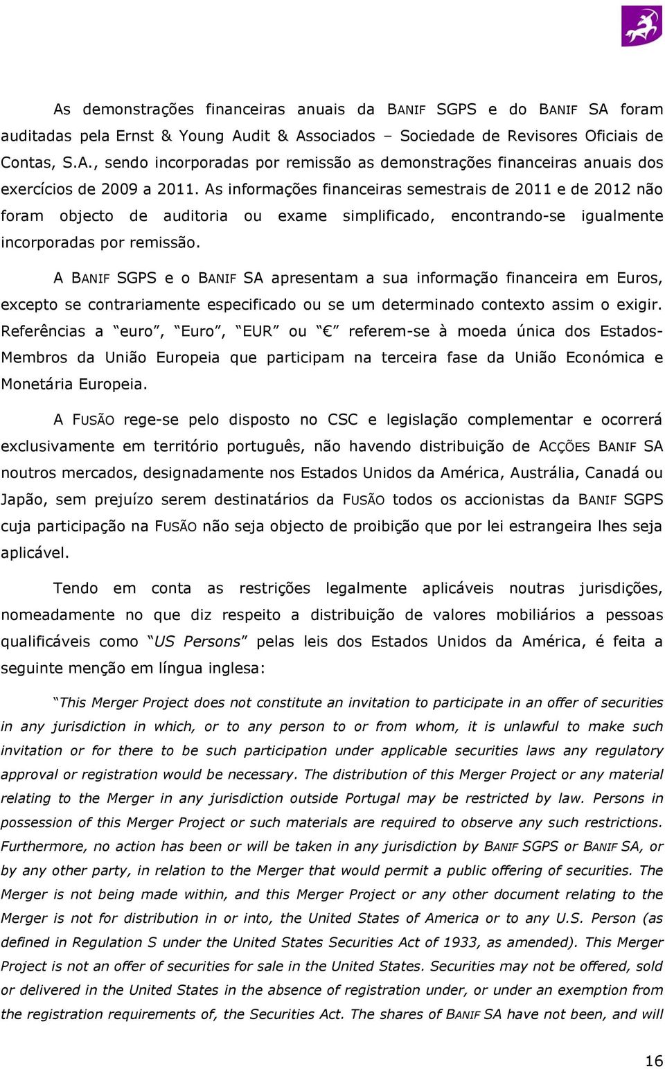 A BANIF SGPS e o BANIF SA apresentam a sua informação financeira em Euros, excepto se contrariamente especificado ou se um determinado contexto assim o exigir.