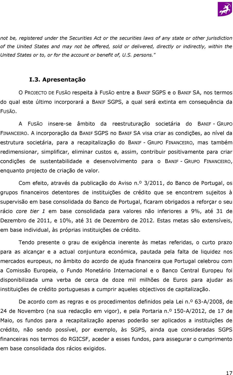 Apresentação O PROJECTO DE FUSÃO respeita à FUSÃO entre a BANIF SGPS e o BANIF SA, nos termos do qual este último incorporará a BANIF SGPS, a qual será extinta em consequência da FUSÃO.