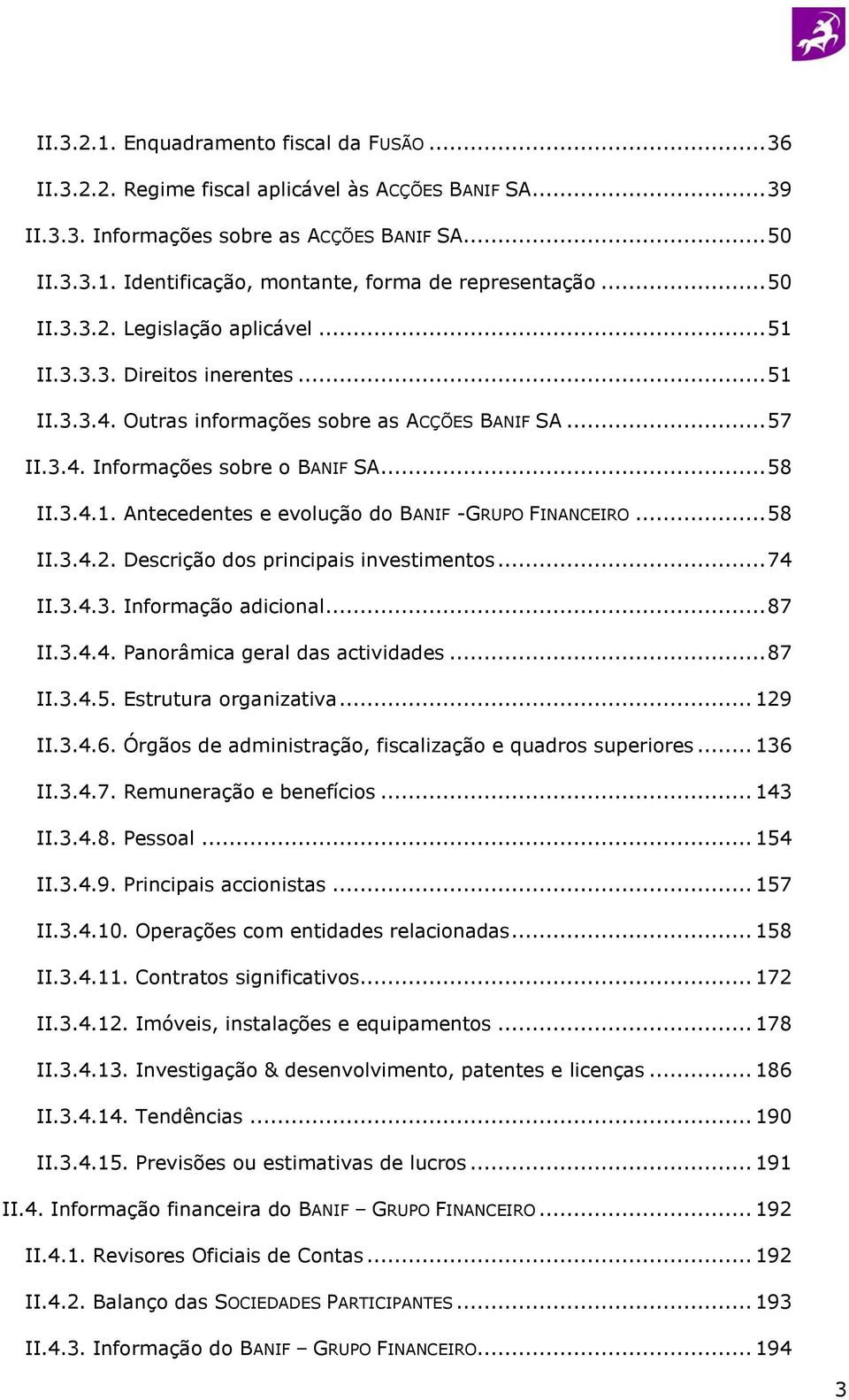 .. 58 II.3.4.2. Descrição dos principais investimentos... 74 II.3.4.3. Informação adicional... 87 II.3.4.4. Panorâmica geral das actividades... 87 II.3.4.5. Estrutura organizativa... 129 II.3.4.6.