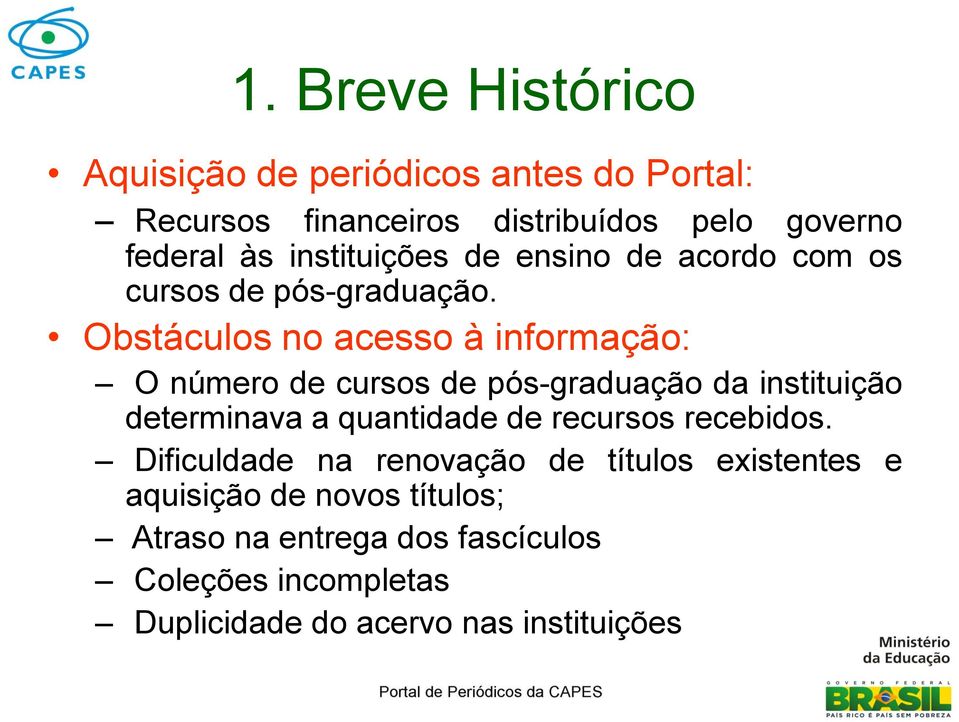 Obstáculos no acesso à informação: O número de cursos de pós-graduação da instituição determinava a quantidade de