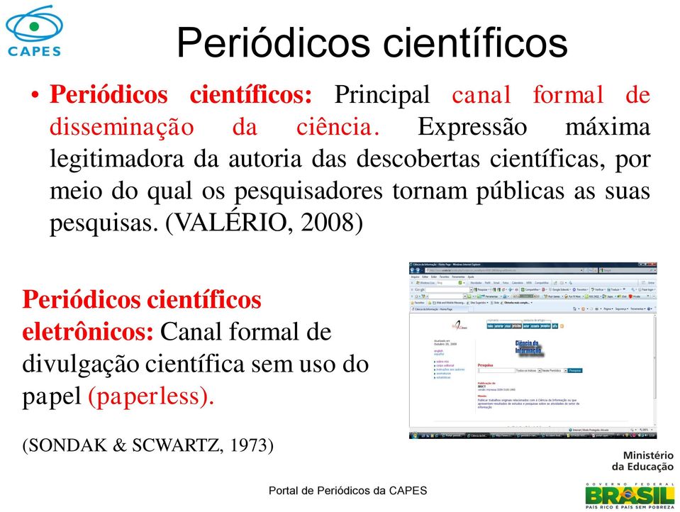 Expressão máxima legitimadora da autoria das descobertas científicas, por meio do qual os