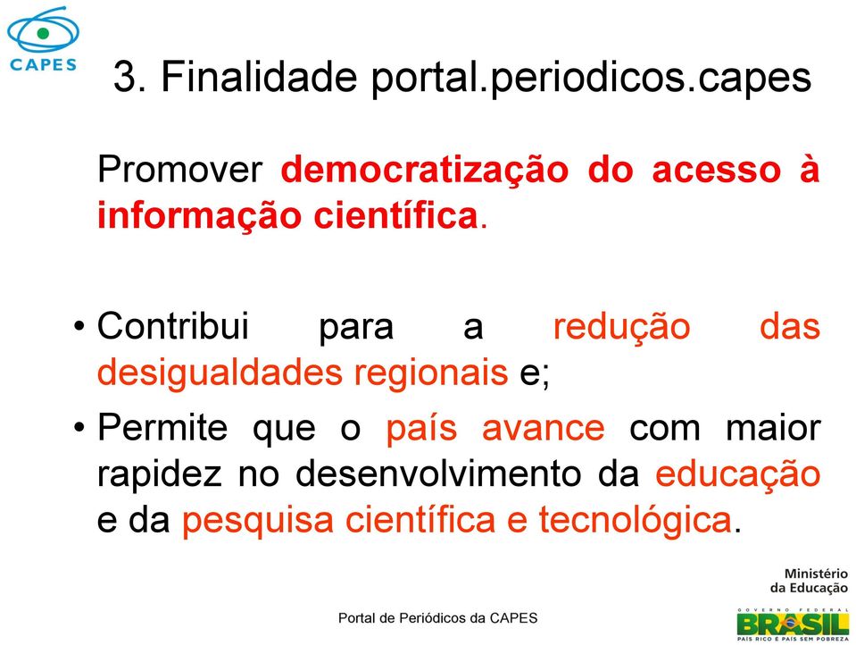 Contribui para a redução das desigualdades regionais e; Permite