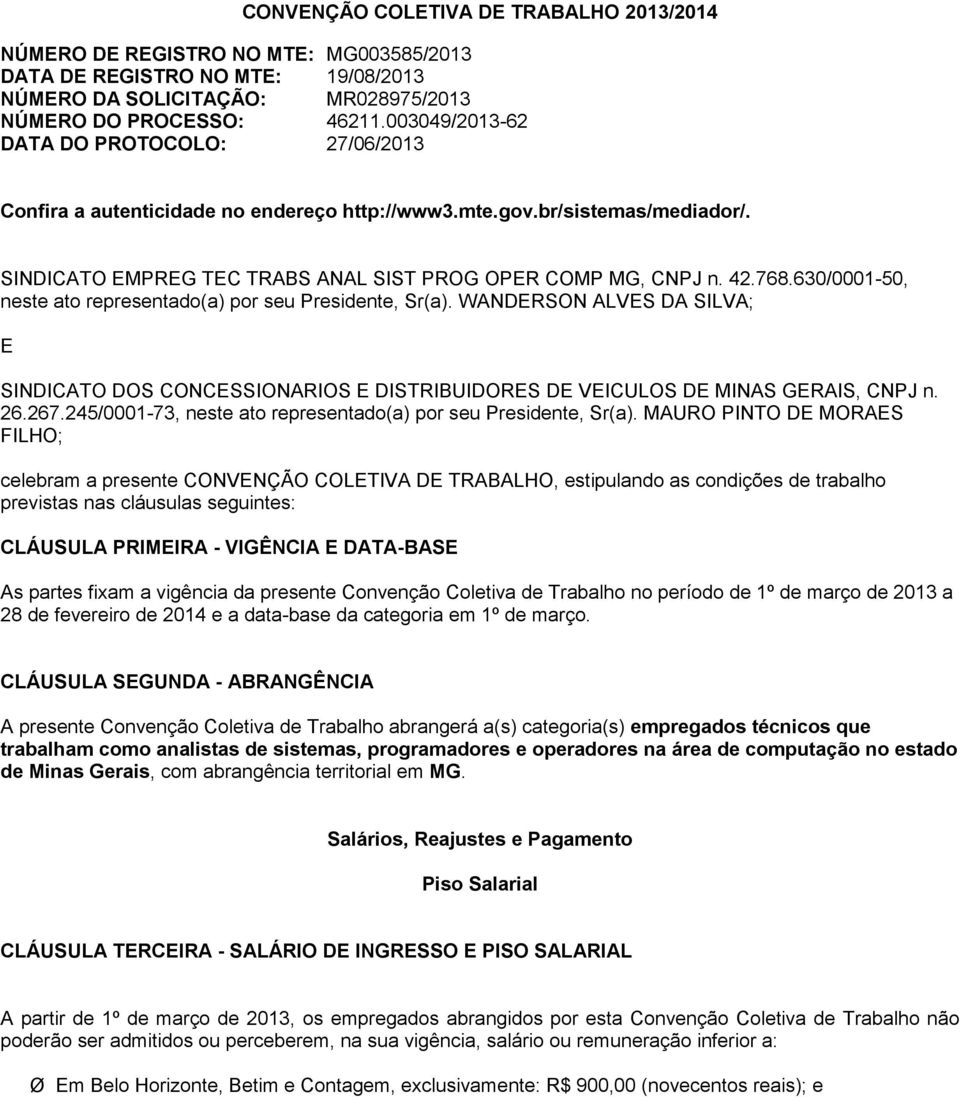 630/0001-50, neste ato representado(a) por seu Presidente, Sr(a). WANDERSON ALVES DA SILVA; E SINDICATO DOS CONCESSIONARIOS E DISTRIBUIDORES DE VEICULOS DE MINAS GERAIS, CNPJ n. 26.267.