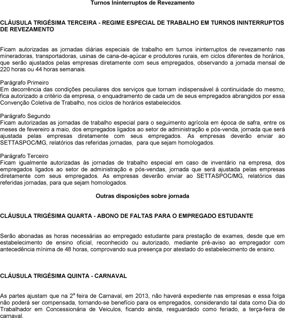 com seus empregados, observando a jornada mensal de 220 horas ou 44 horas semanais.