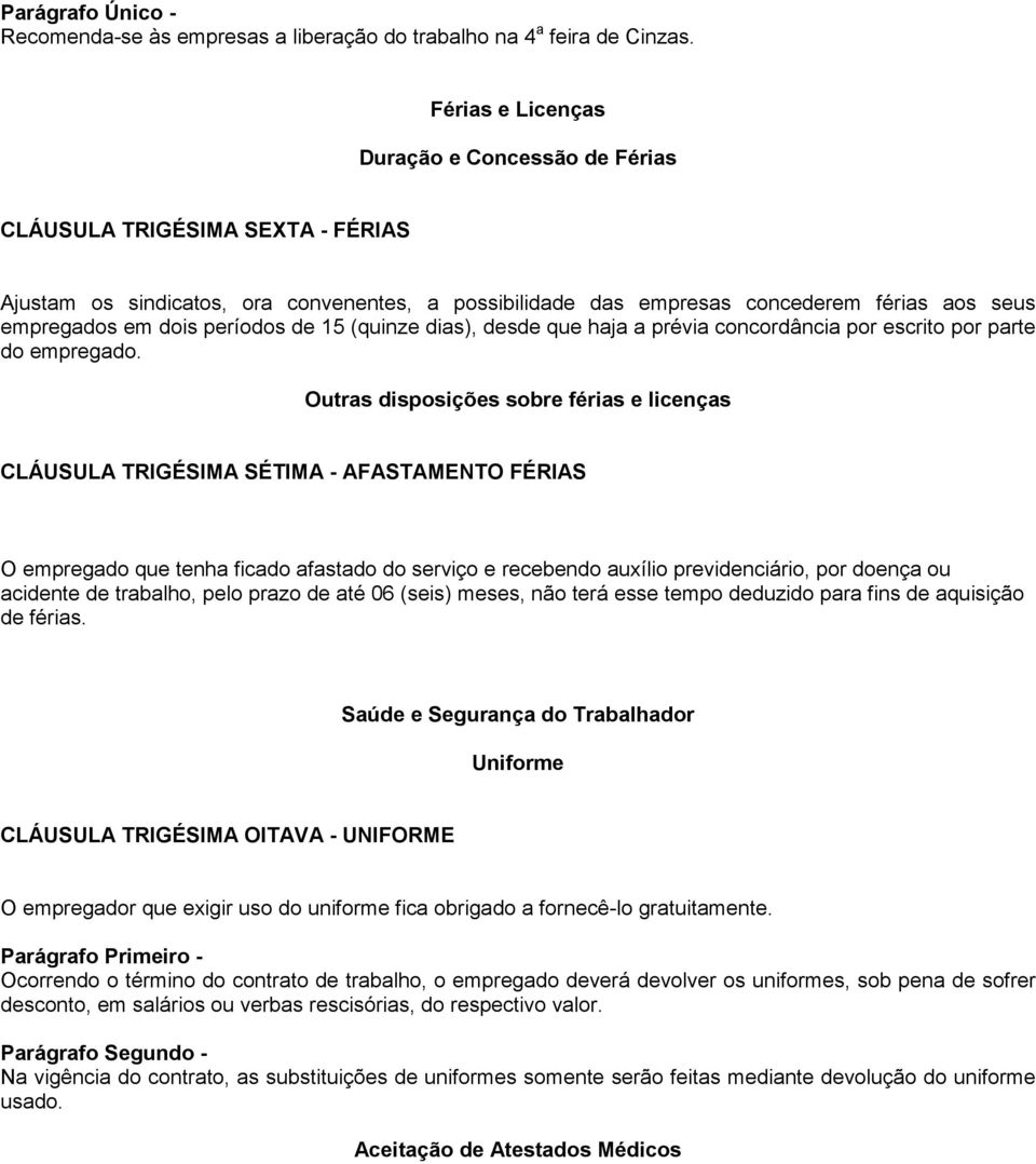 períodos de 15 (quinze dias), desde que haja a prévia concordância por escrito por parte do empregado.