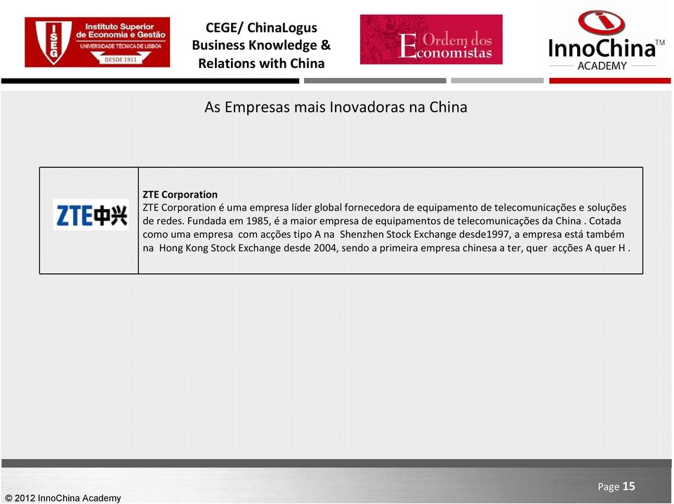 Fundada em 1985, é a maior empresa de equipamentos de telecomunicações da China.