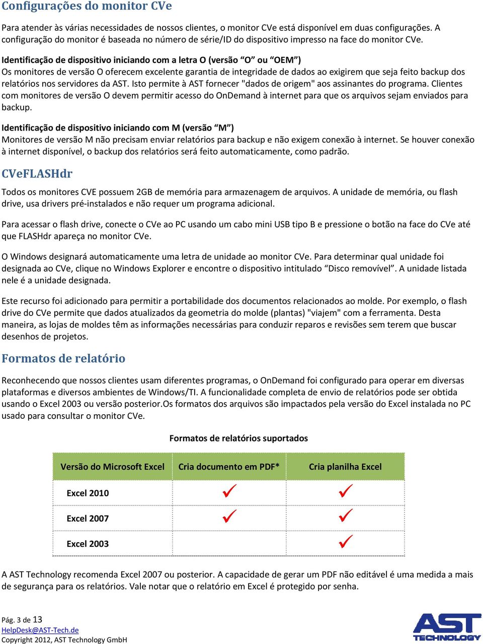 Identificação de dispositivo iniciando com a letra O (versão O ou OEM ) Os monitores de versão O oferecem excelente garantia de integridade de dados ao exigirem que seja feito backup dos relatórios