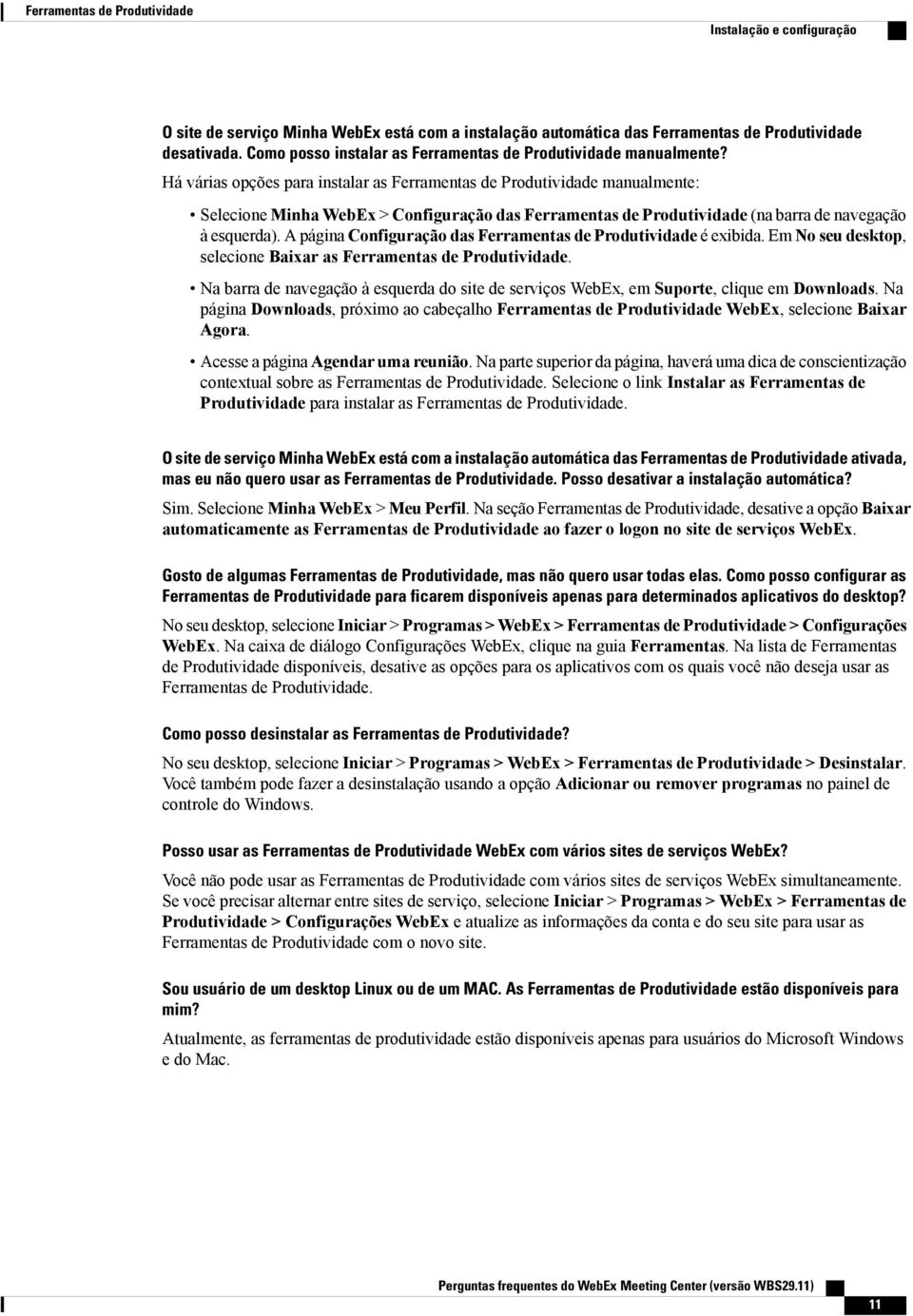 Há várias opções para instalar as Ferramentas de Produtividade manualmente: Selecione Minha WebEx > Configuração das Ferramentas de Produtividade (na barra de navegação à esquerda).