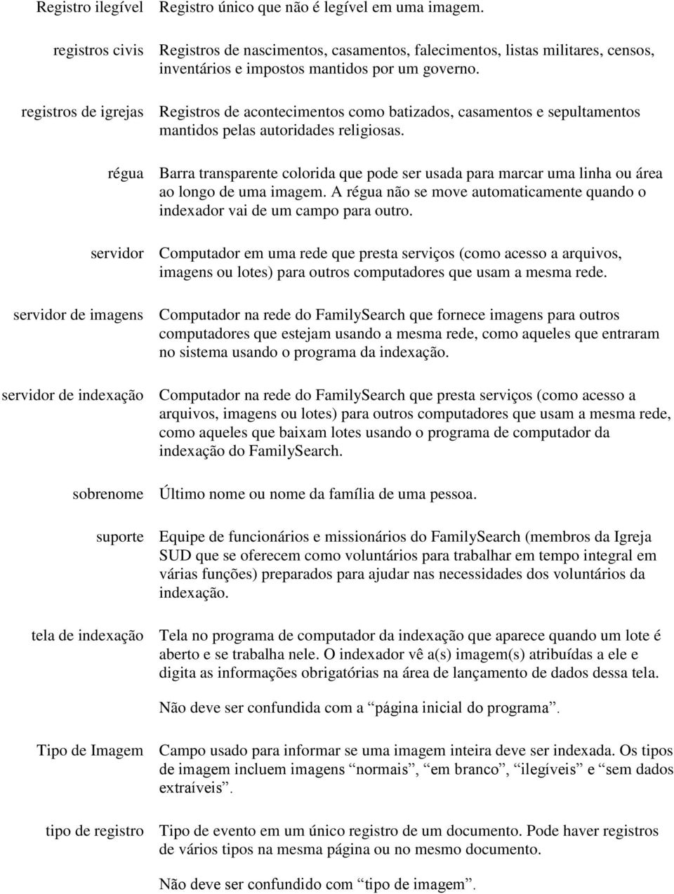 registros de igrejas Registros de acontecimentos como batizados, casamentos e sepultamentos mantidos pelas autoridades religiosas.