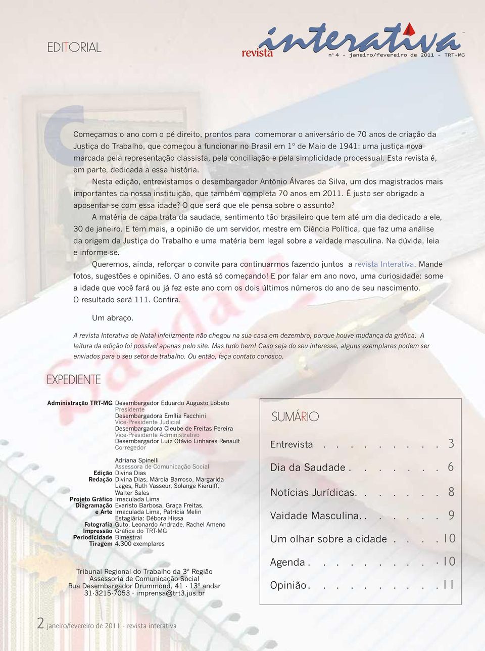 EXPEDIENTE Nesta edição, entrevistamos o desembargador Antônio Álvares da Silva, um dos magistrados mais importantes da nossa instituição, que também completa 70 anos em 2011.