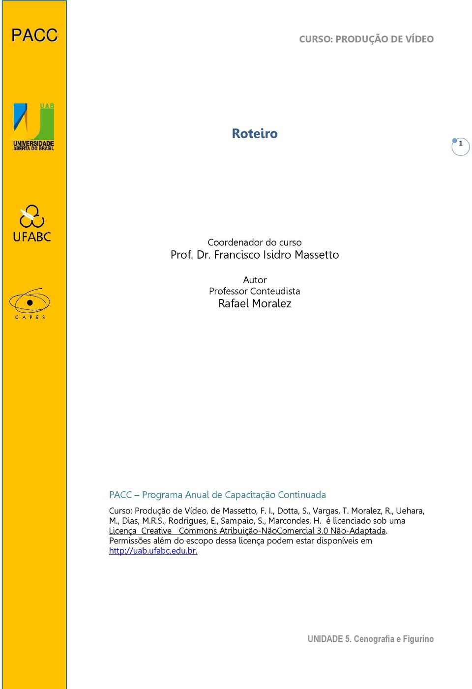 Curso: Produção de Vídeo. de Massetto, F. I., Dotta, S., Vargas, T. Moralez, R., Uehara, M., Dias, M.R.S., Rodrigues, E.