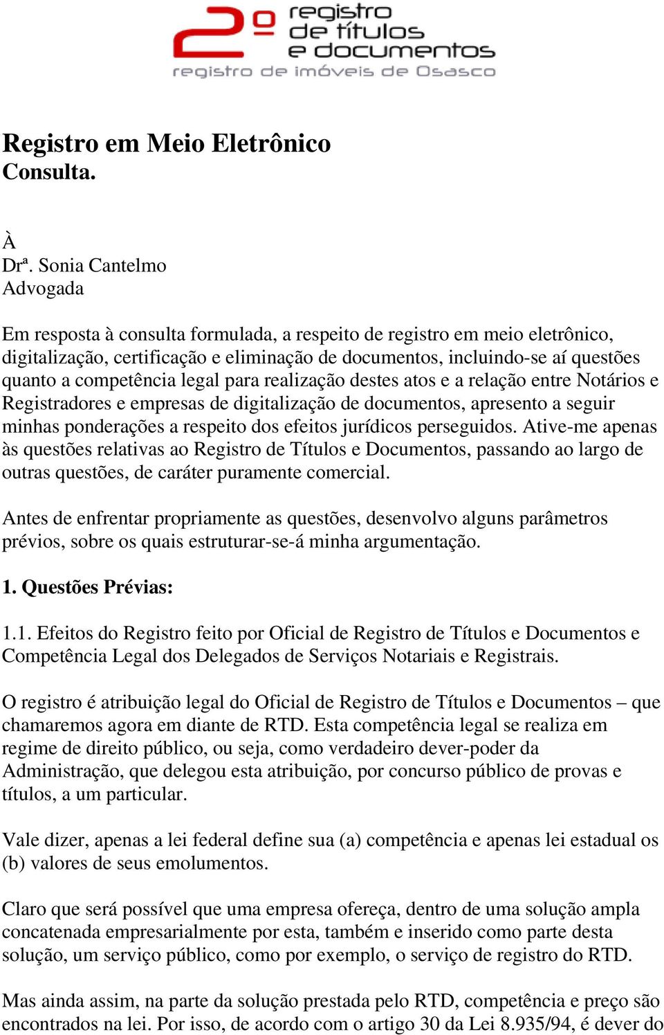 competência legal para realização destes atos e a relação entre Notários e Registradores e empresas de digitalização de documentos, apresento a seguir minhas ponderações a respeito dos efeitos