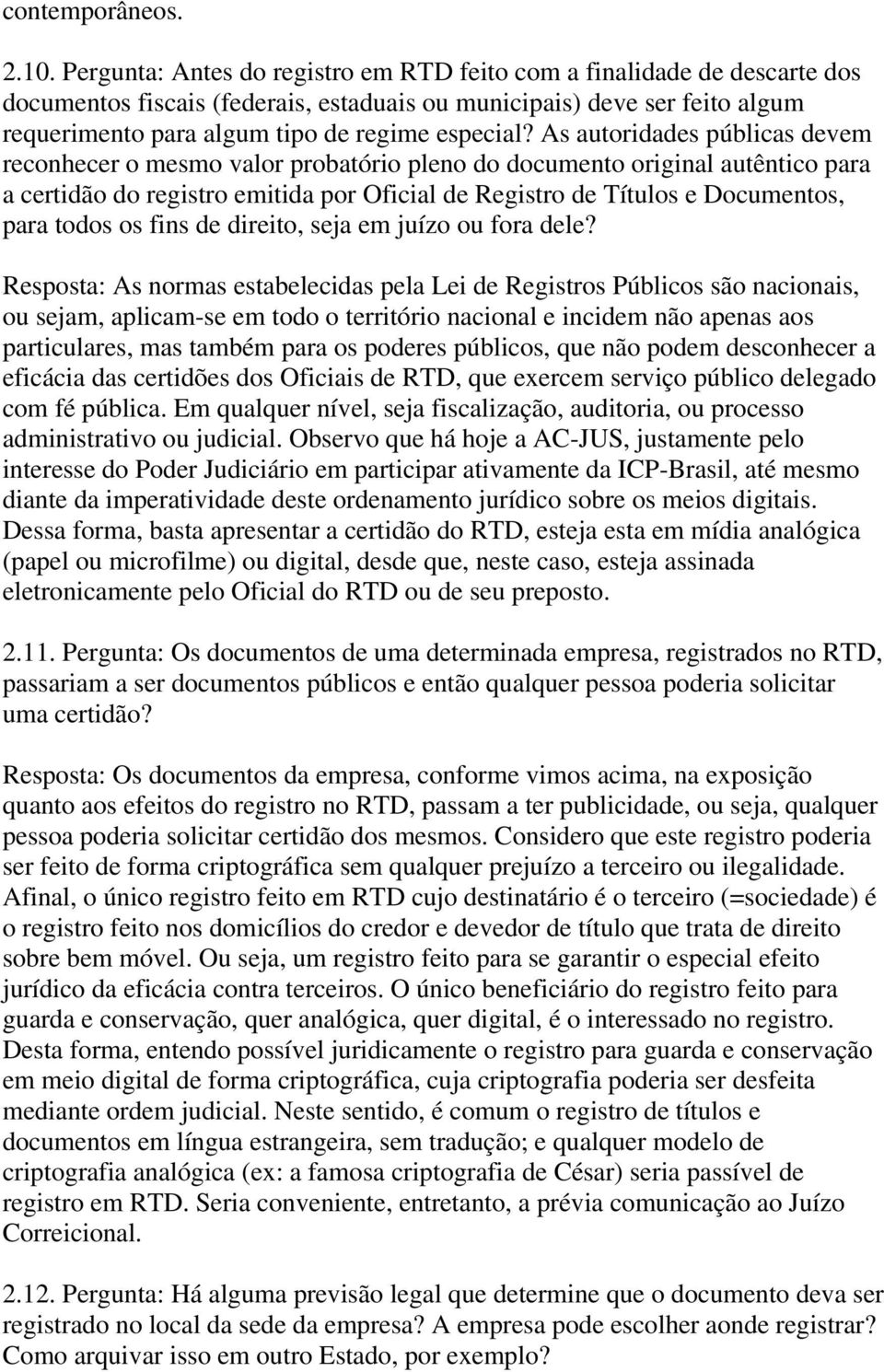 As autoridades públicas devem reconhecer o mesmo valor probatório pleno do documento original autêntico para a certidão do registro emitida por Oficial de Registro de Títulos e Documentos, para todos