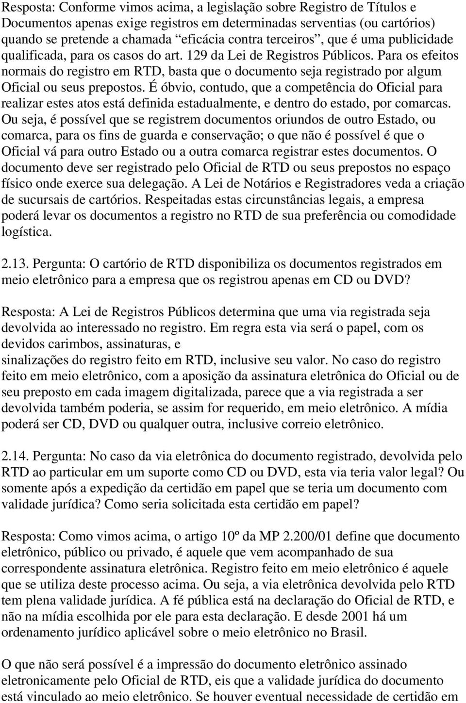 Para os efeitos normais do registro em RTD, basta que o documento seja registrado por algum Oficial ou seus prepostos.