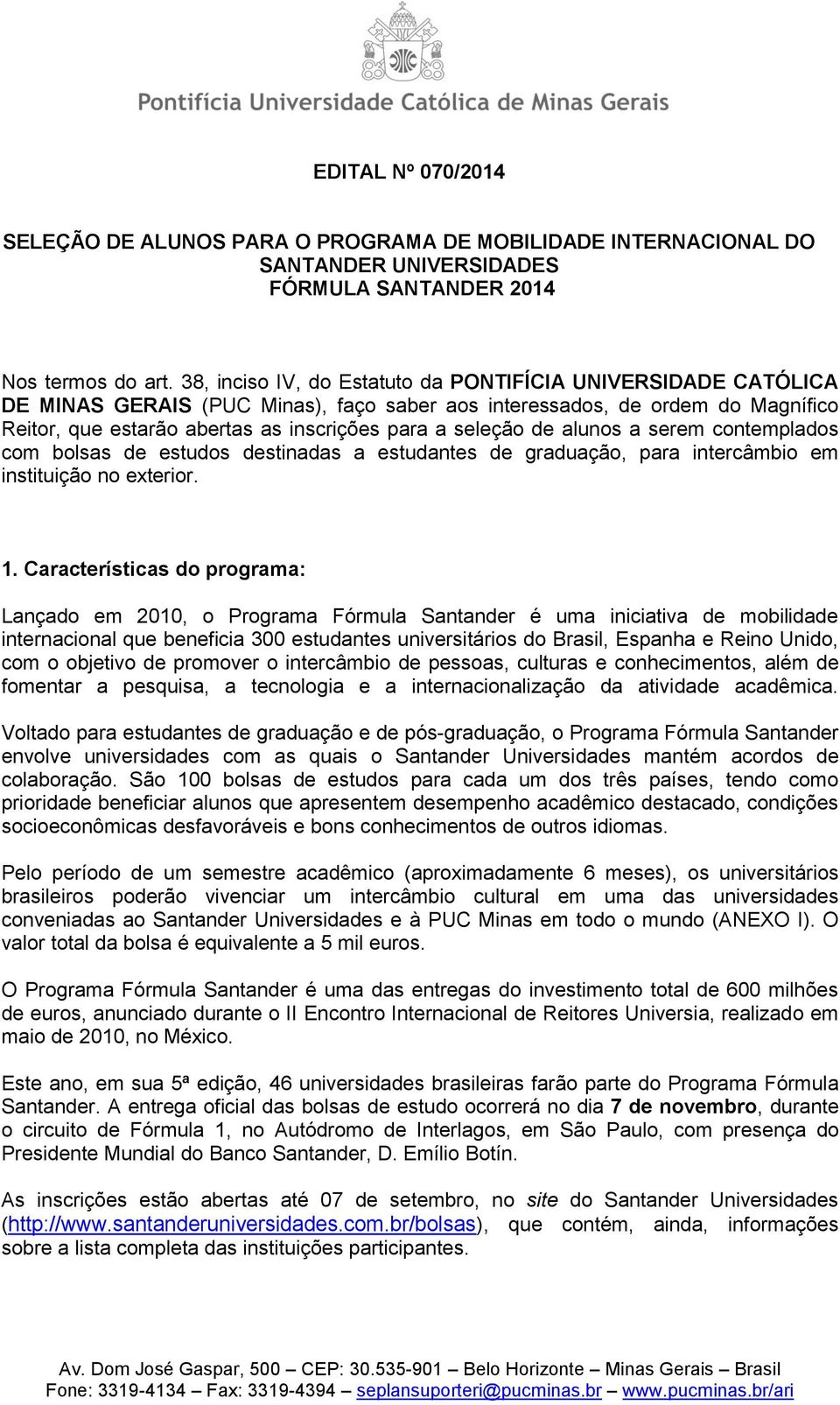 de alunos a serem contemplados com bolsas de estudos destinadas a estudantes de graduação, para intercâmbio em instituição no exterior. 1.