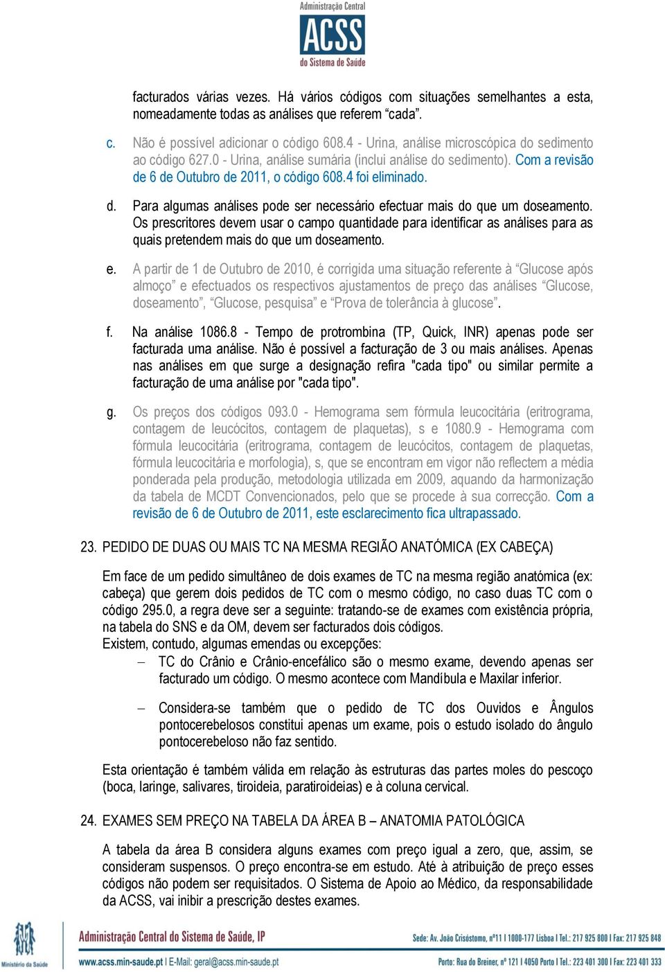 Os prescritores devem usar o campo quantidade para identificar as análises para as quais pretendem mais do que um doseamento. e.