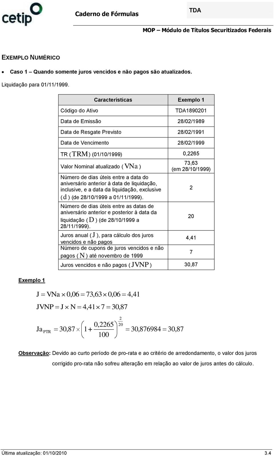 atualizado ( VNa ) Número de dias úteis entre a data do aniversário anterior à data de liquidação, inclusive, e a data da liquidação, exclusive ( d ) (de 28/10/1999 a 01/11/1999).