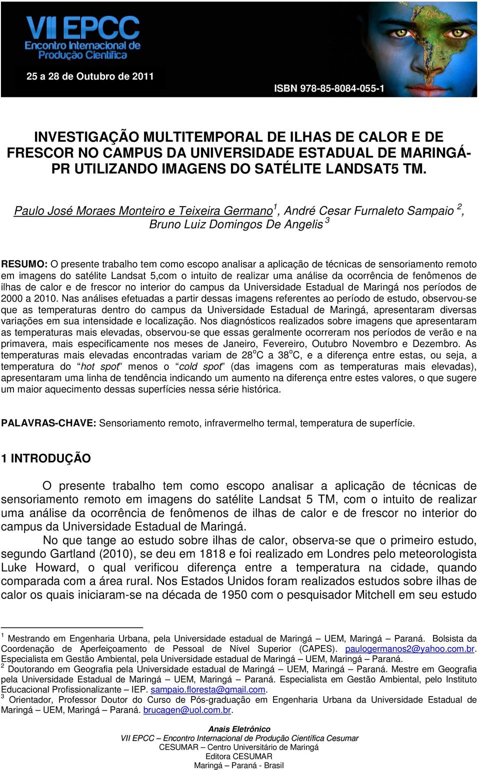 sensoriamento remoto em imagens do satélite Landsat 5,com o intuito de realizar uma análise da ocorrência de fenômenos de ilhas de calor e de frescor no interior do campus da Universidade Estadual de