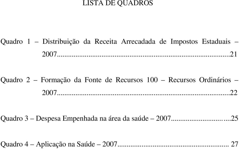 ..21 Quadro 2 Formação da Fonte de Recursos 100 Recursos