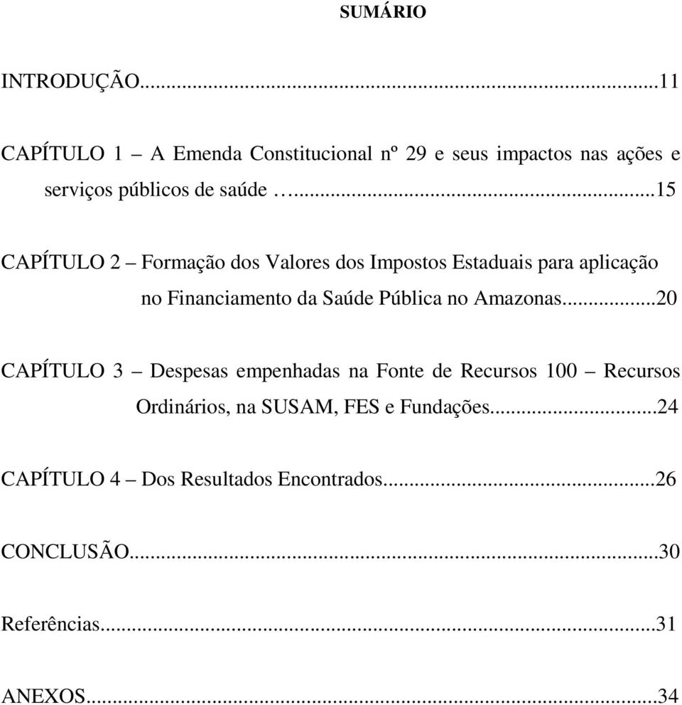 ..15 CAPÍTULO 2 Formação dos Valores dos Impostos Estaduais para aplicação no Financiamento da Saúde Pública