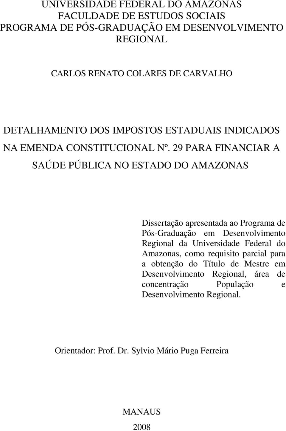 29 PARA FINANCIAR A SAÚDE PÚBLICA NO ESTADO DO AMAZONAS Dissertação apresentada ao Programa de Pós-Graduação em Desenvolvimento Regional da