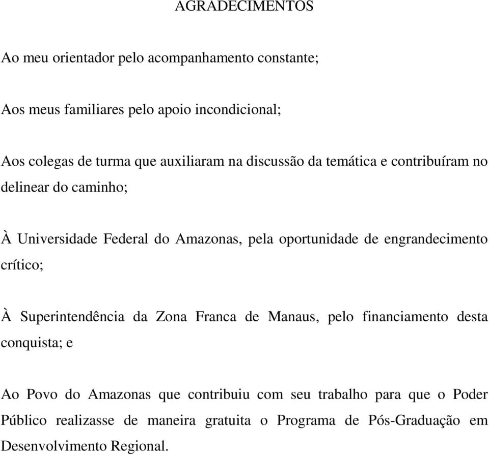 engrandecimento crítico; À Superintendência da Zona Franca de Manaus, pelo financiamento desta conquista; e Ao Povo do Amazonas que