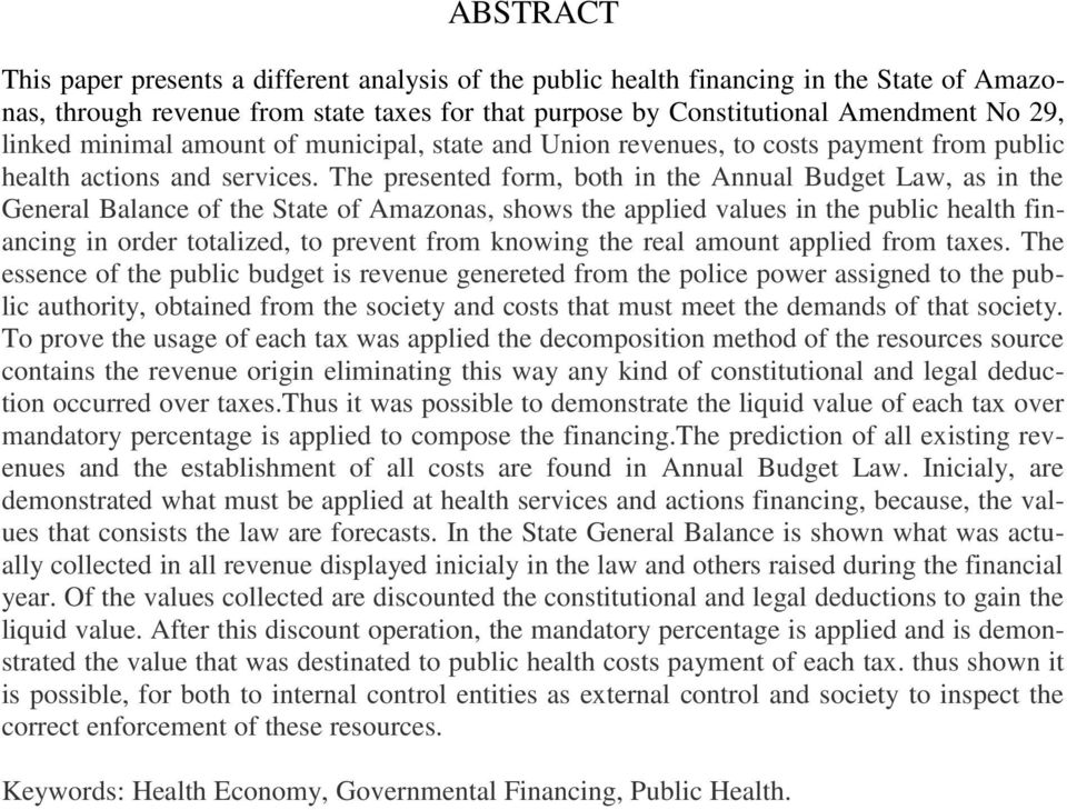 The presented form, both in the Annual Budget Law, as in the General Balance of the State of Amazonas, shows the applied values in the public health financing in order totalized, to prevent from